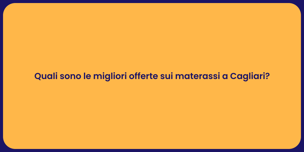 Quali sono le migliori offerte sui materassi a Cagliari?