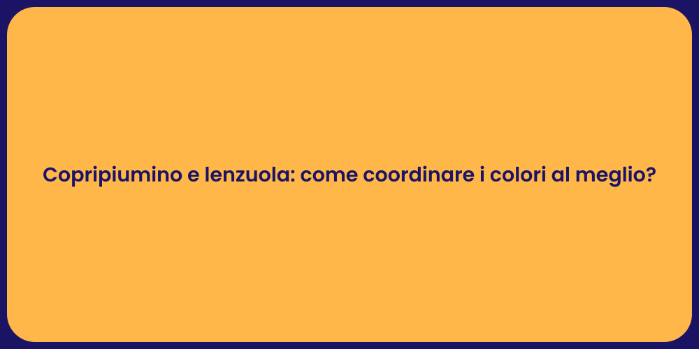 Copripiumino e lenzuola: come coordinare i colori al meglio?