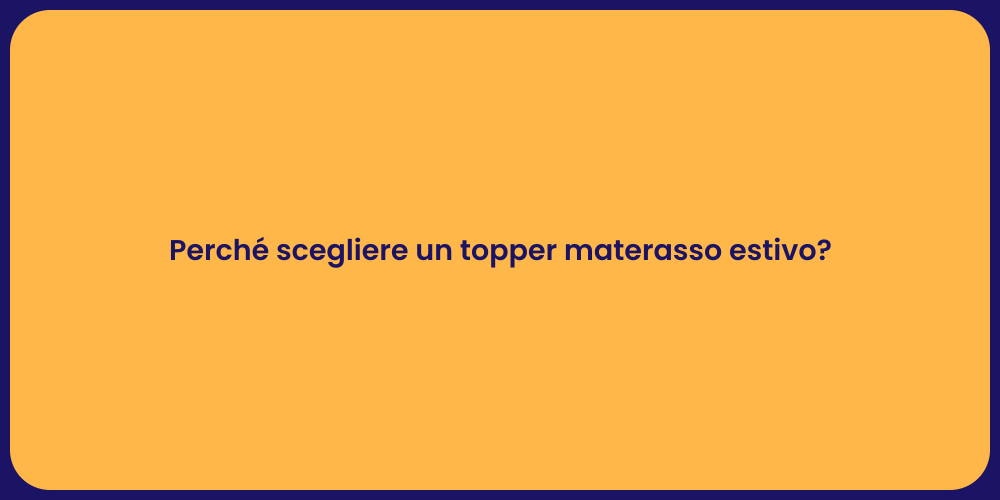 Perché scegliere un topper materasso estivo?