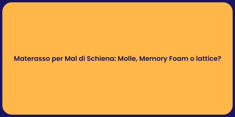 Materasso per Mal di Schiena: Molle, Memory Foam o lattice?