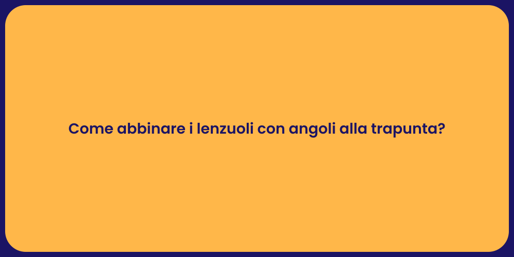 Come abbinare i lenzuoli con angoli alla trapunta?