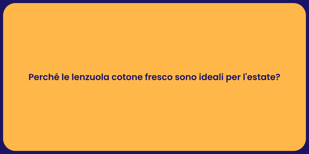 Perché le lenzuola cotone fresco sono ideali per l'estate?