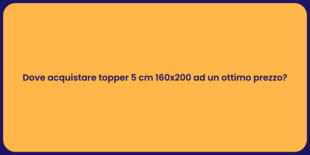 Dove acquistare topper 5 cm 160x200 ad un ottimo prezzo?