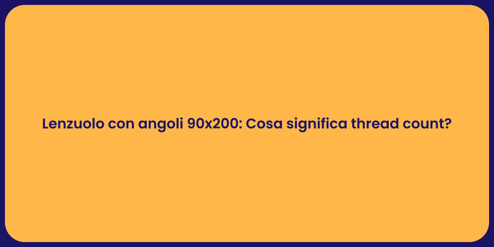 Lenzuolo con angoli 90x200: Cosa significa thread count?