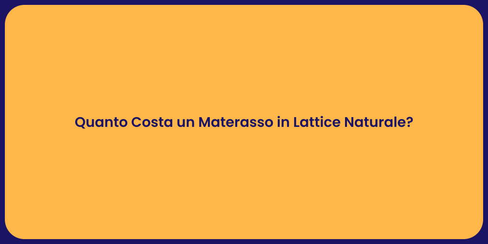 Quanto Costa un Materasso in Lattice Naturale?
