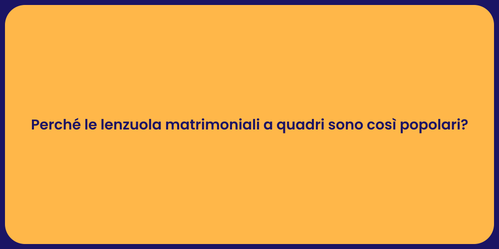 Perché le lenzuola matrimoniali a quadri sono così popolari?