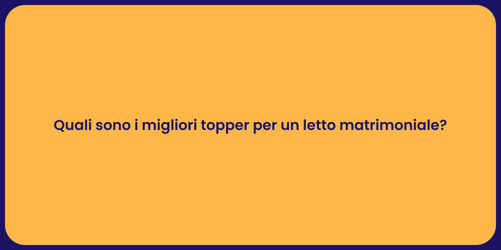 Quali sono i migliori topper per un letto matrimoniale?