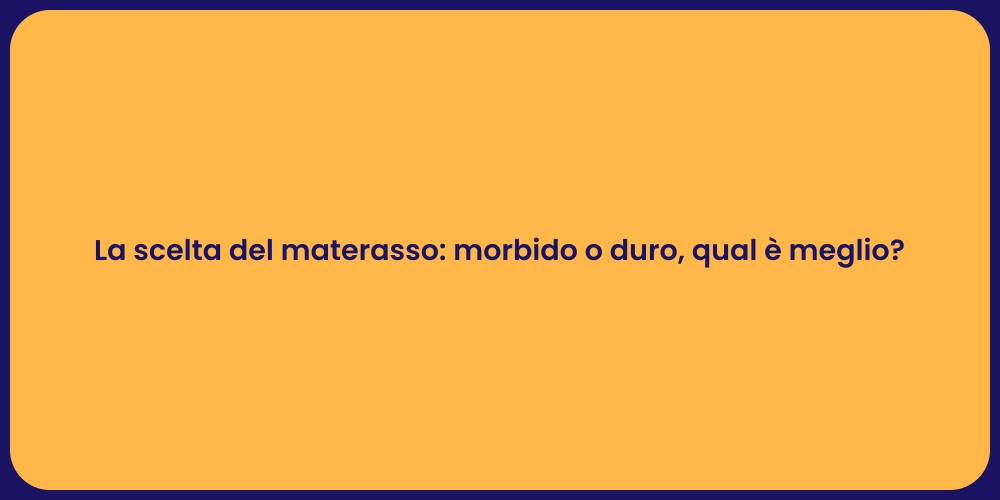 La scelta del materasso: morbido o duro, qual è meglio?