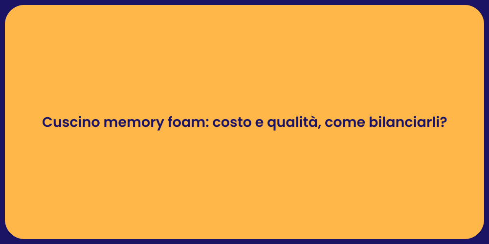Cuscino memory foam: costo e qualità, come bilanciarli?