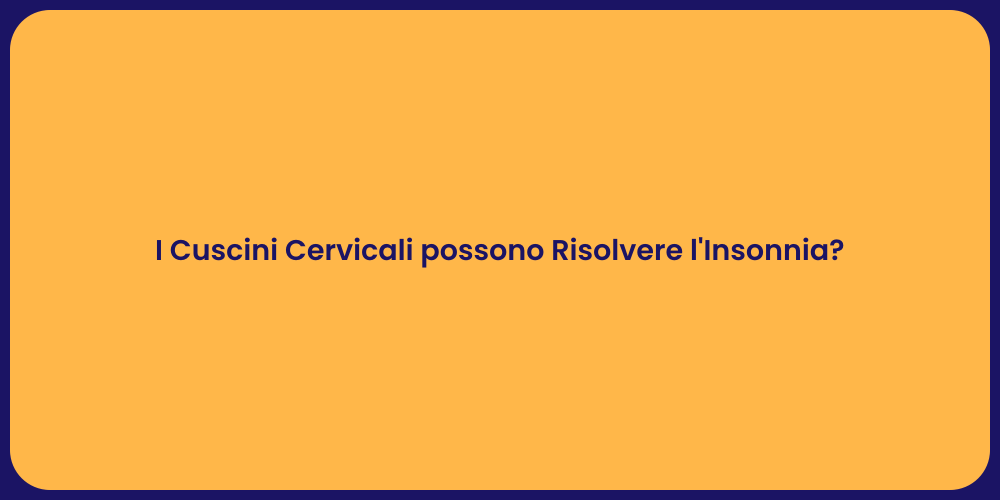I Cuscini Cervicali possono Risolvere l'Insonnia?