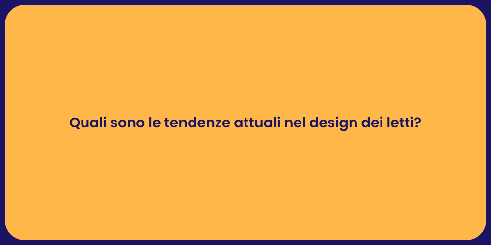 Quali sono le tendenze attuali nel design dei letti?
