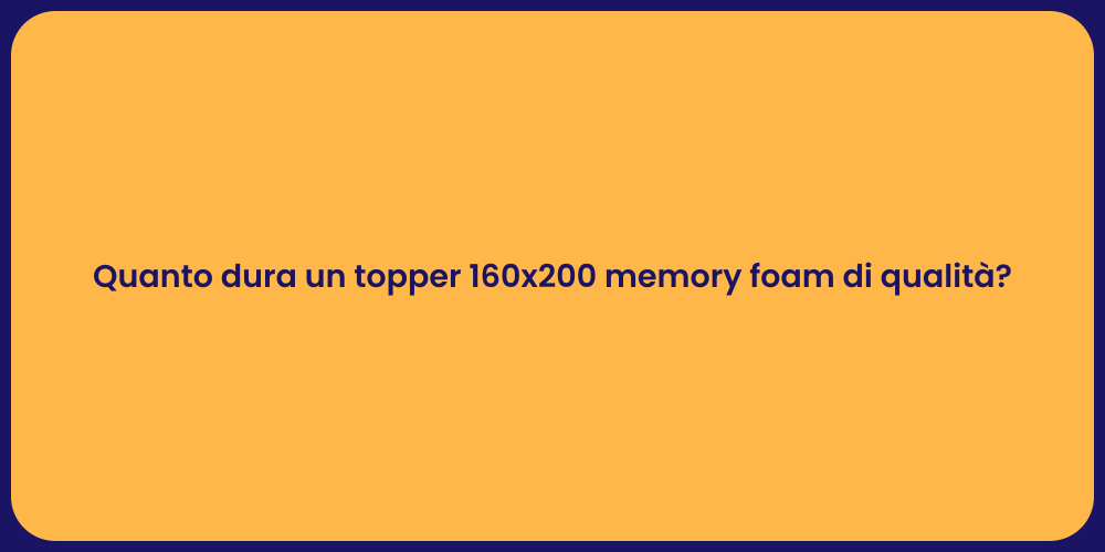 Quanto dura un topper 160x200 memory foam di qualità?