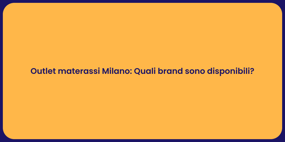 Outlet materassi Milano: Quali brand sono disponibili?