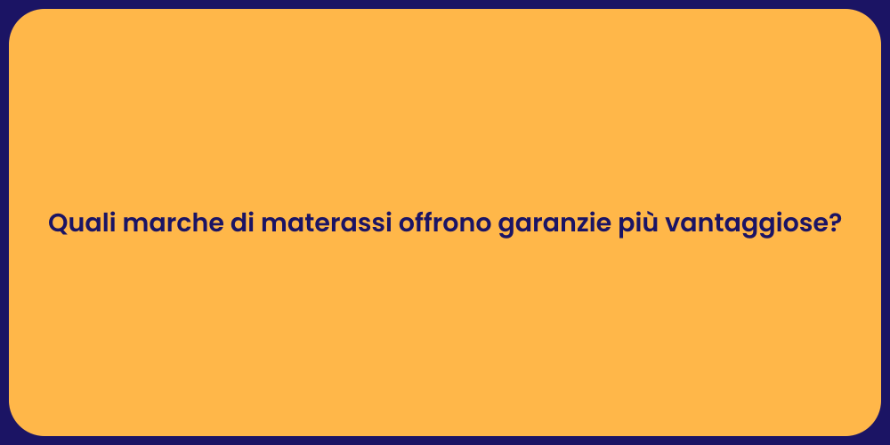 Quali marche di materassi offrono garanzie più vantaggiose?