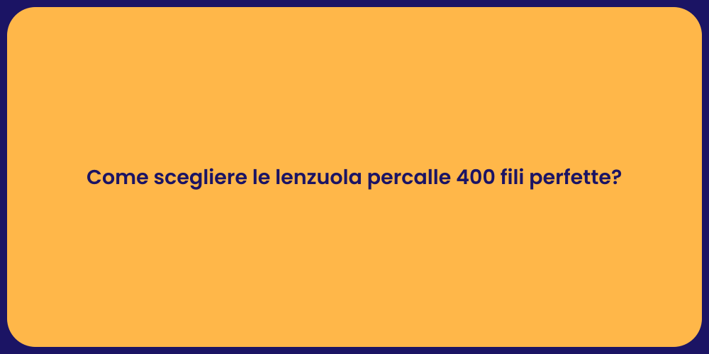Come scegliere le lenzuola percalle 400 fili perfette?