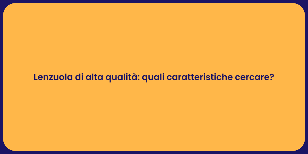 Lenzuola di alta qualità: quali caratteristiche cercare?