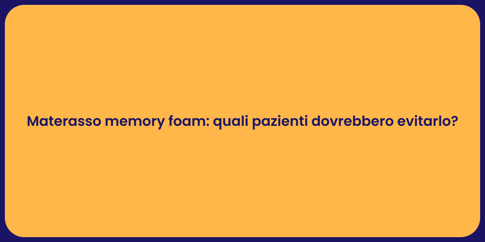 Materasso memory foam: quali pazienti dovrebbero evitarlo?