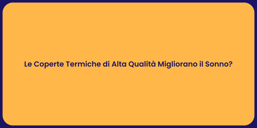 Le Coperte Termiche di Alta Qualità Migliorano il Sonno?