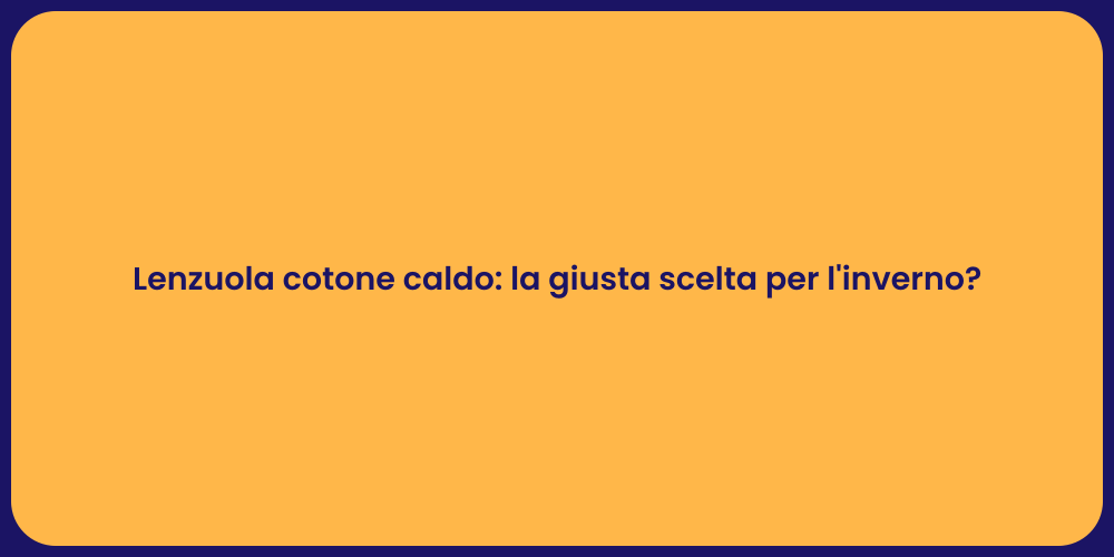 Lenzuola cotone caldo: la giusta scelta per l'inverno?