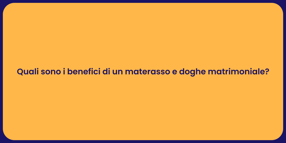 Quali sono i benefici di un materasso e doghe matrimoniale?