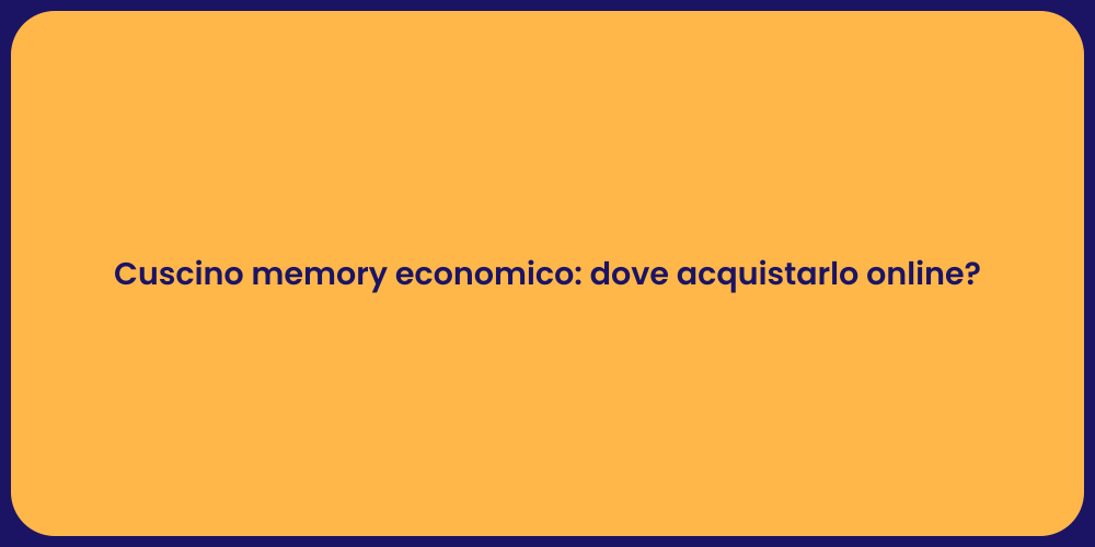 Cuscino memory economico: dove acquistarlo online?