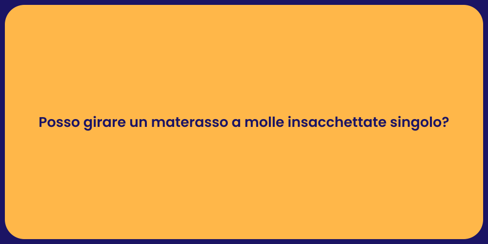 Posso girare un materasso a molle insacchettate singolo?