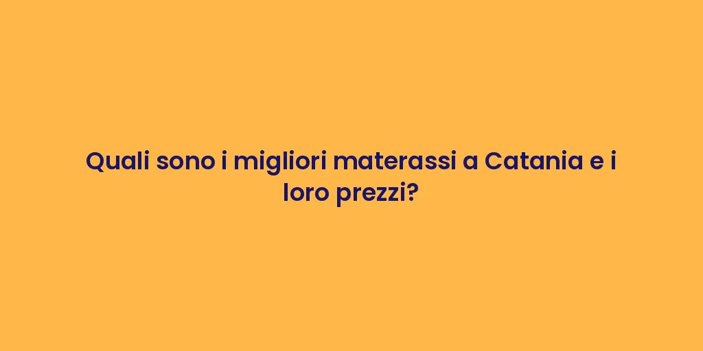 Quali sono i migliori materassi a Catania e i loro prezzi?