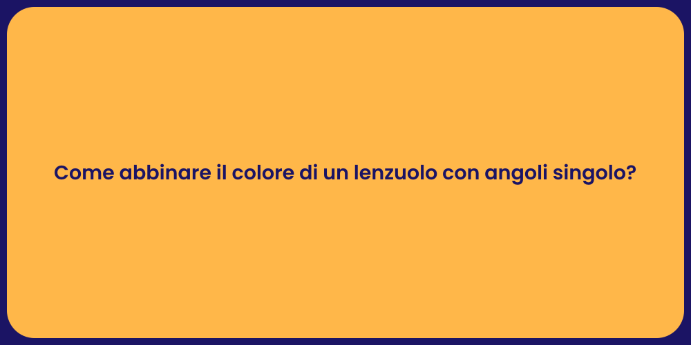Come abbinare il colore di un lenzuolo con angoli singolo?