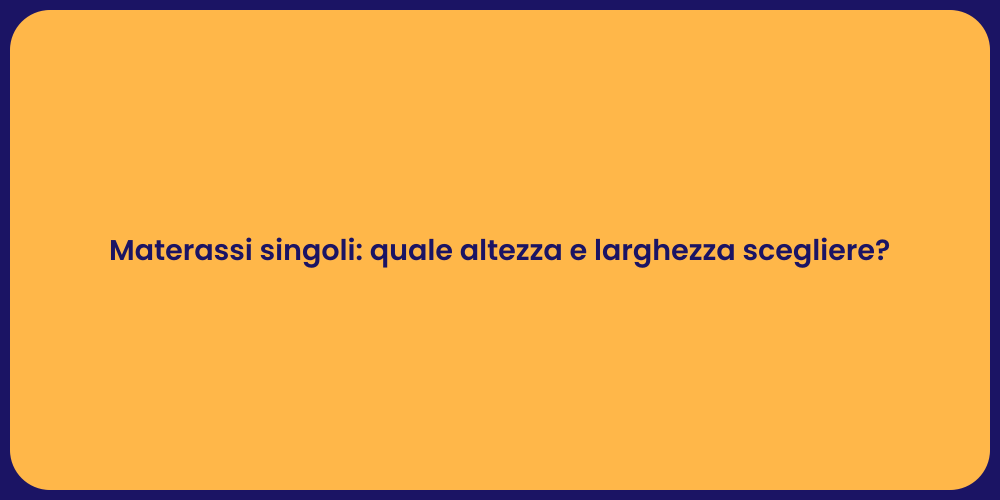 Materassi singoli: quale altezza e larghezza scegliere?