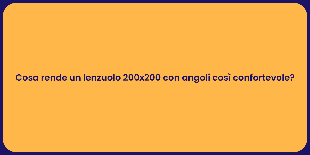 Cosa rende un lenzuolo 200x200 con angoli così confortevole?