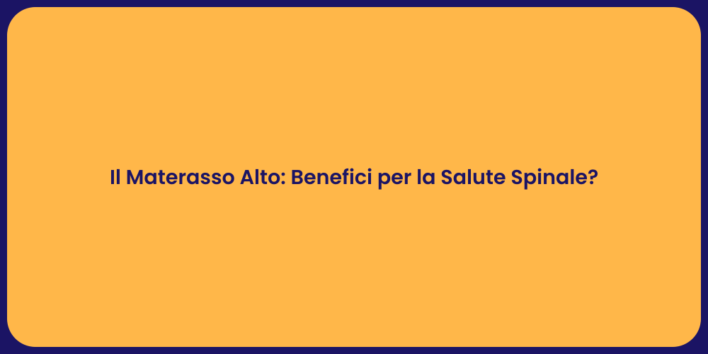 Il Materasso Alto: Benefici per la Salute Spinale?