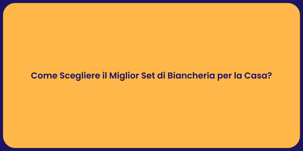 Come Scegliere il Miglior Set di Biancheria per la Casa?