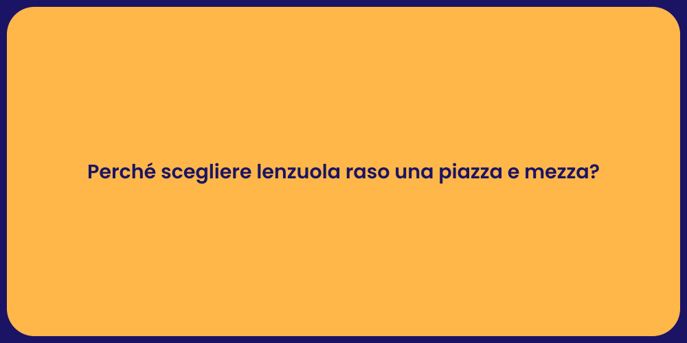 Perché scegliere lenzuola raso una piazza e mezza?