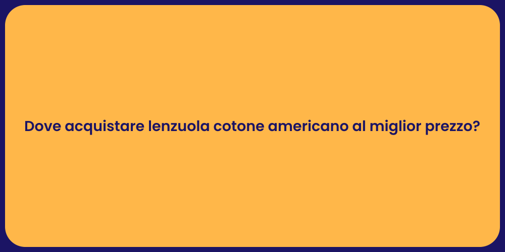 Dove acquistare lenzuola cotone americano al miglior prezzo?