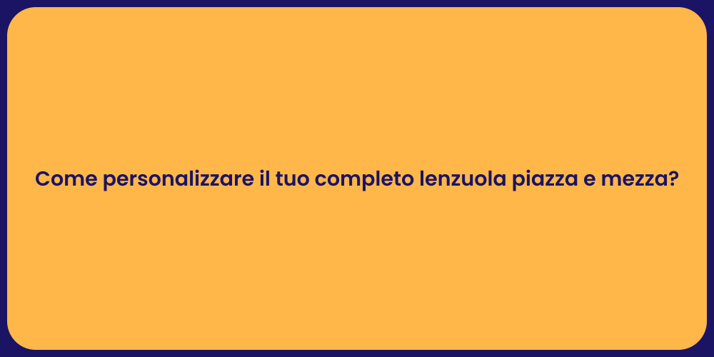 Come personalizzare il tuo completo lenzuola piazza e mezza?