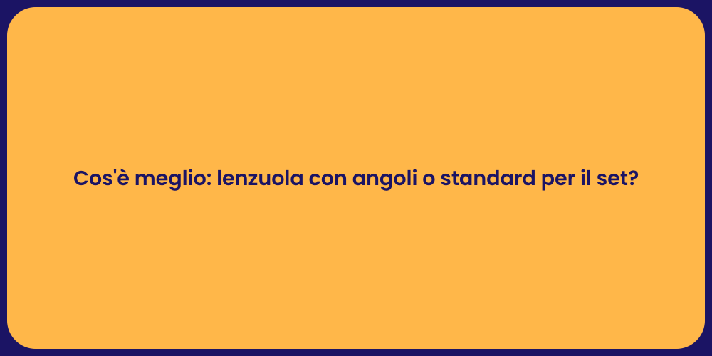 Cos'è meglio: lenzuola con angoli o standard per il set?