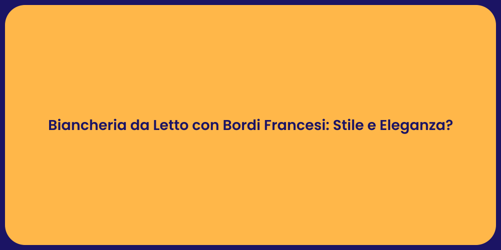 Biancheria da Letto con Bordi Francesi: Stile e Eleganza?