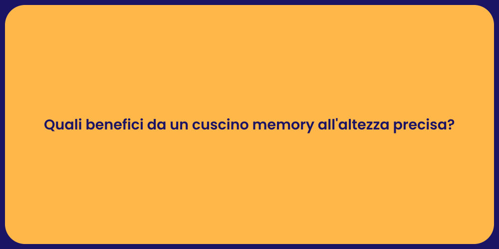 Quali benefici da un cuscino memory all'altezza precisa?