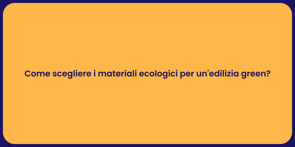 Come scegliere i materiali ecologici per un'edilizia green?