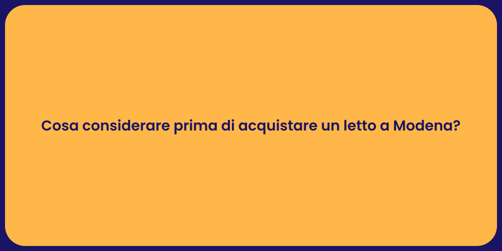 Cosa considerare prima di acquistare un letto a Modena?