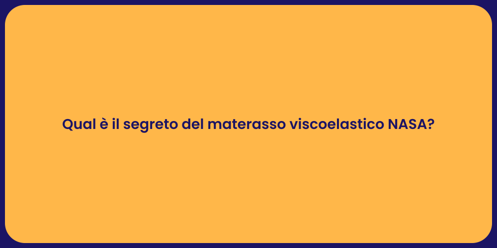 Qual è il segreto del materasso viscoelastico NASA?