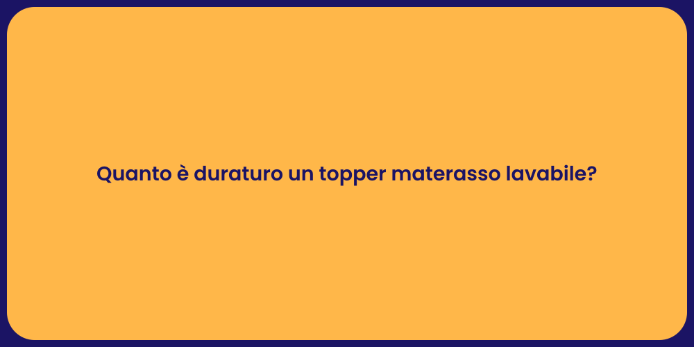 Quanto è duraturo un topper materasso lavabile?