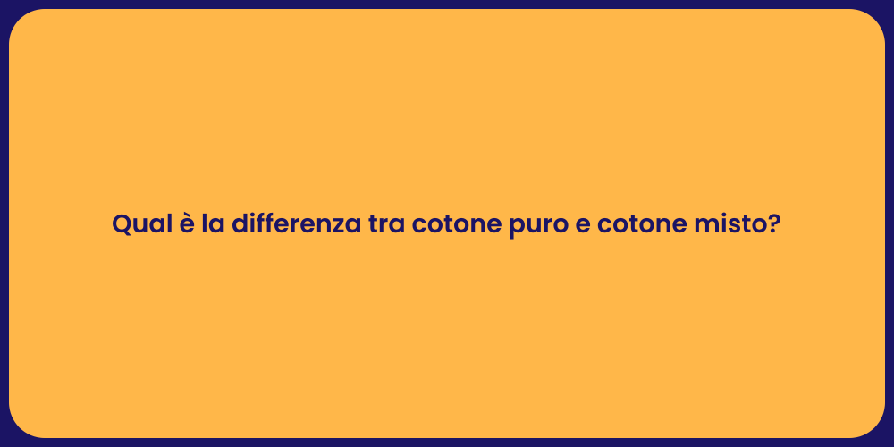 Qual è la differenza tra cotone puro e cotone misto?