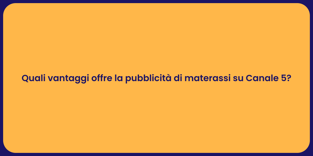 Quali vantaggi offre la pubblicità di materassi su Canale 5?