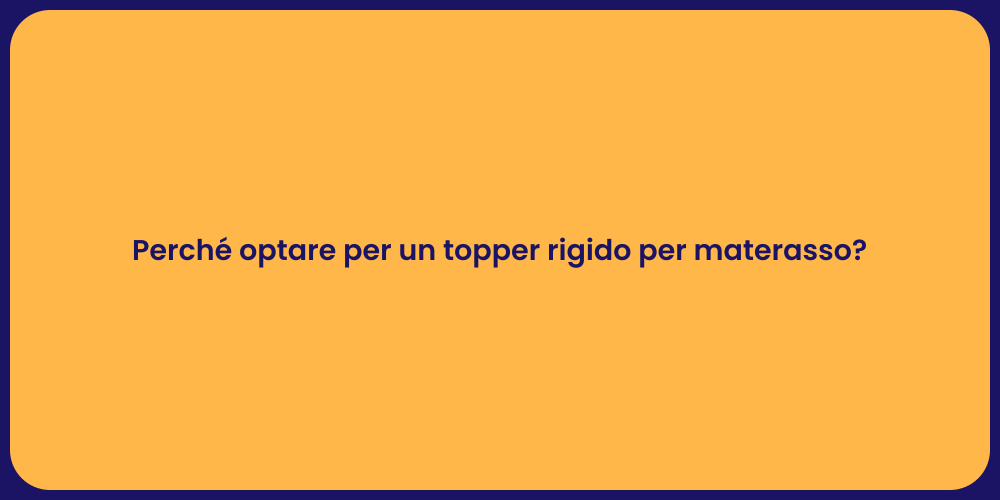 Perché optare per un topper rigido per materasso?