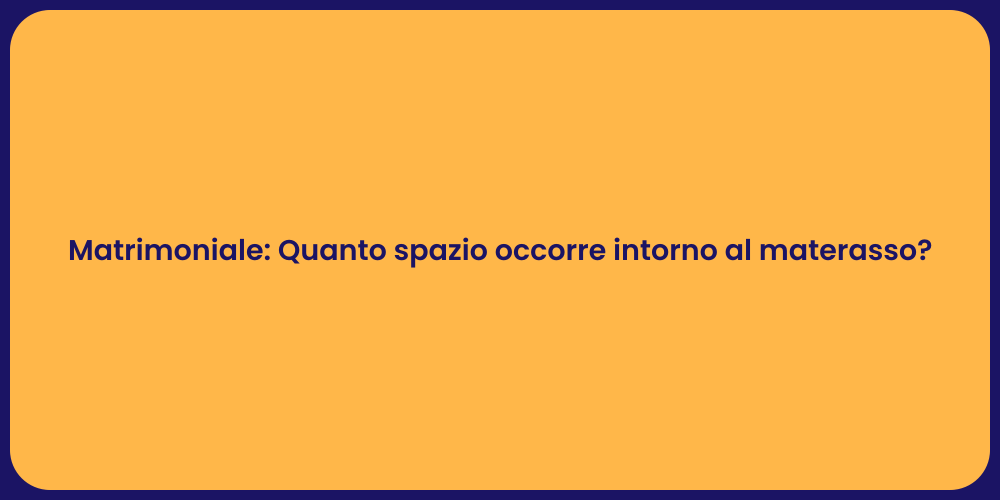 Matrimoniale: Quanto spazio occorre intorno al materasso?