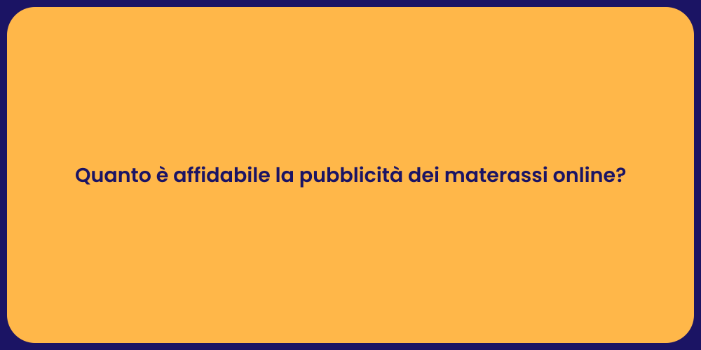 Quanto è affidabile la pubblicità dei materassi online?