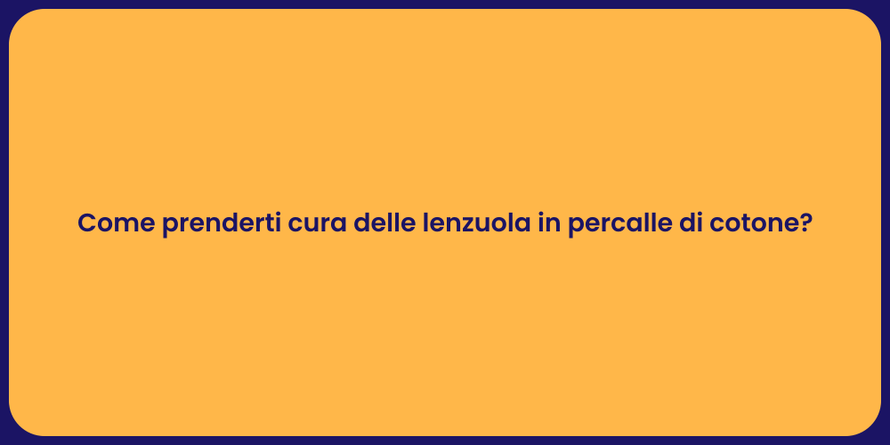 Come prenderti cura delle lenzuola in percalle di cotone?