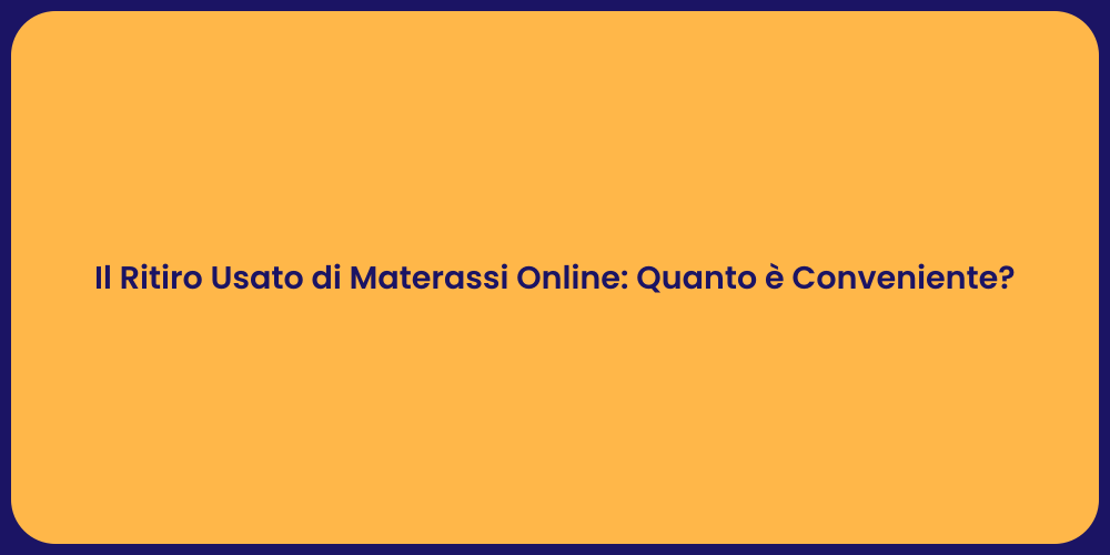 Il Ritiro Usato di Materassi Online: Quanto è Conveniente?
