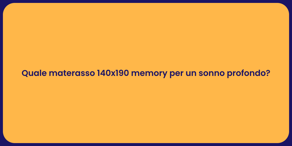 Quale materasso 140x190 memory per un sonno profondo?